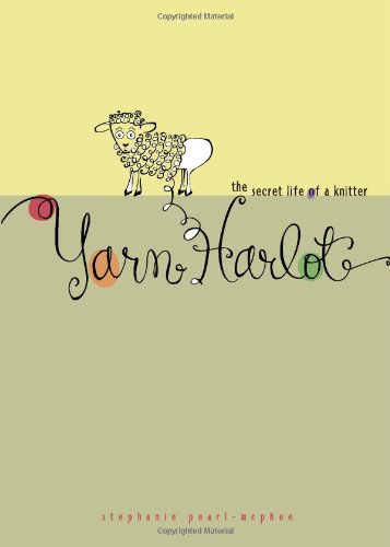 Yarn Harlot The Secret Life Of A Knitter 5th Printing Stephanie Pearlmcphee