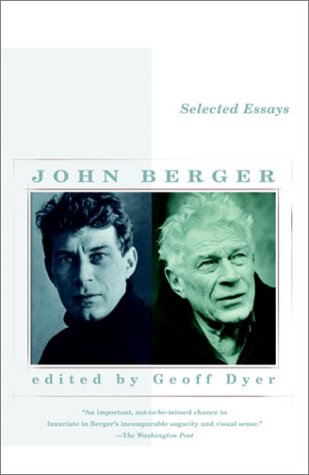 Selected Essays John Berger Geoff Dyer