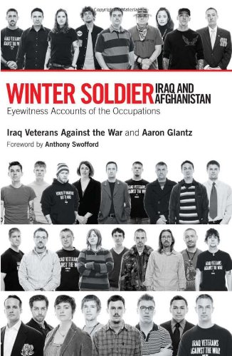 Winter Soldier Iraq And Afghanistan Eyewitness Accounts Of The Occupations Iraq Veterans Against The War