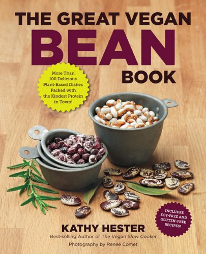 The Great Vegan Bean Book More Than 100 Delicious Plantbased Dishes Packed With The Kindest Protein In Town Includes Soyfree And Glutenfree Recipes Kathy Hester