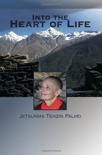 Into The Heart Of Life Jetsunma Tenzin Palmo