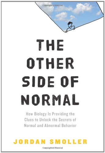The Other Side Of Normal How Biology Is Providing The Clues To Unlock The Secrets Of Normal And Abnormal Behavior First Edition Jordan Smoller