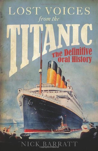 Lost Voices From The Titanic The Definitive Oral History Nick Barratt