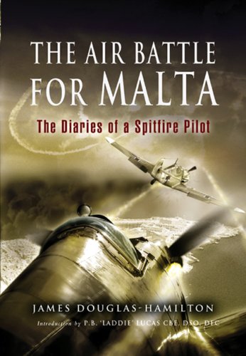 The Air Battle For Malta The Diaries Of A Spitfire Pilot James Douglashamilton