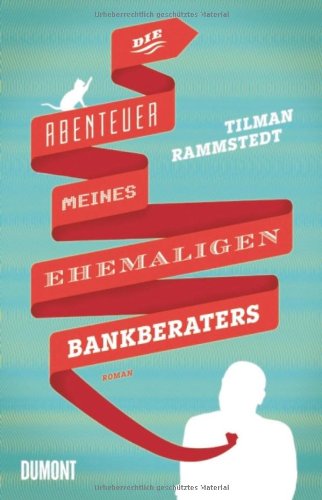 Die Abenteuer Meines Ehemaligen Bankberaters Tilman Rammstedt