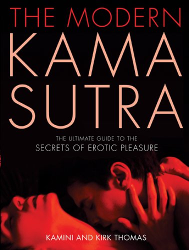 The Modern Kama Sutra The Ultimate Guide To The Secrets Of Erotic Pleasure First Edition Kamini Thomas