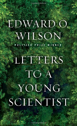 Letters To A Young Scientist 1st Edition Edward O Wilson