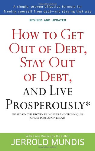 How To Get Out Of Debt Stay Out Of Debt And Live Prosperously Based On The Proven Principles And Techniques Of Debtors Anonymous Revised Jerrold Mundis