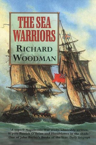 The Sea Warriors Fighting Captains And Frigate Warfare In The Age Of Nelson Richard Woodman