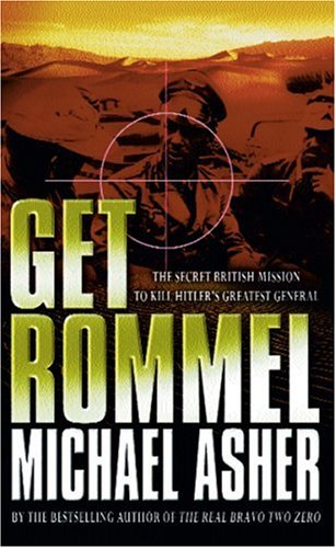 Get Rommel The Secret British Mission To Kill Hitlers Greatest General Michael Asher