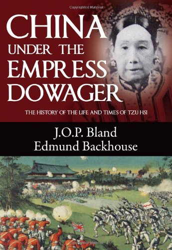 China Under The Empress Dowager The History Of The Life And Times Of Tzu Hsi J O P Bland