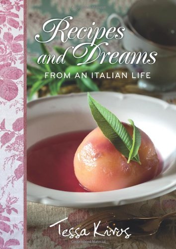 Recipes And Dreams From An Italian Life Reprint Tessa Kiros