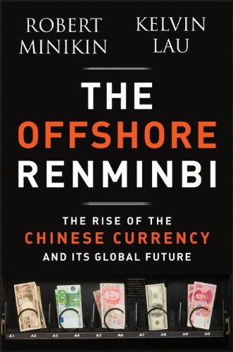 The Offshore Renminbi The Rise Of The Chinese Currency And Its Global Future Robert Minikin