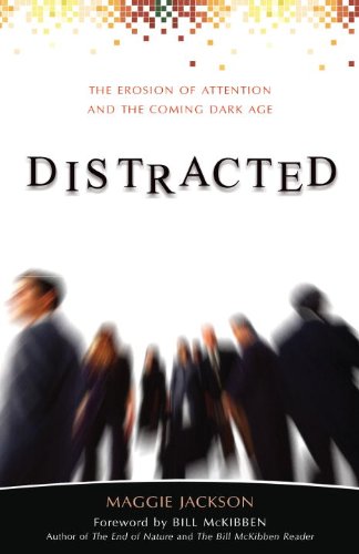 Distracted The Erosion Of Attention And The Coming Dark Age Maggie Jackson