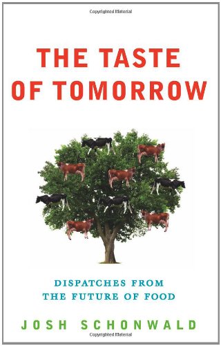 The Taste Of Tomorrow Dispatches From The Future Of Food Josh Schonwald