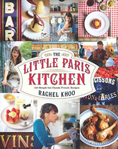 The Little Paris Kitchen 120 Simple But Classic French Recipes Rachel Khoo
