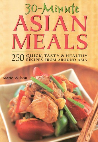 30 Minute Asian Meals 250 Quick Tasty Healthy Recipes From Around Asia Original Marie Wilson