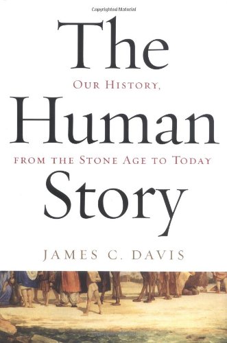 The Human Story Our History From The Stone Age To Today James C Davis