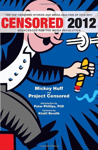Censored 2012 The Top Censored Stories And Media Analysis Of 20102011 Original Mickey Huff