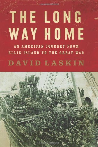 The Long Way Home An American Journey From Ellis Island To The Great War David Laskin