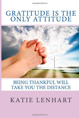 Gratitude Is The Only Attitude Being Thankful Will Take You The Distance Katie Lenhart