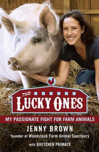 The Lucky Ones My Passionate Fight For Farm Animals Jenny Brown