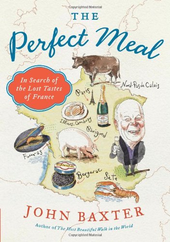 The Perfect Meal In Search Of The Lost Tastes Of France Original John Baxter