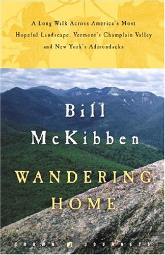 Wandering Home A Long Walk Across Americas Most Hopeful Landscape Vermonts Champlain Valley And New Yorks Adirondacks Bill Mckibben