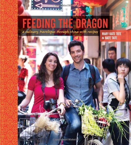 Feeding The Dragon A Culinary Travelogue Through China With Recipes Original Nate Tate