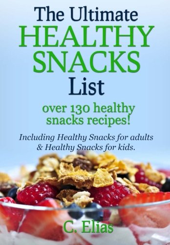 The Ultimate Healthy Snack List Including Healthy Snacks For Adults Healthy Snacks For Kids Discover Over 130 Healthy Snack Recipes Fruit Snacks Recipes Glutenfree Snacks And More C Elias