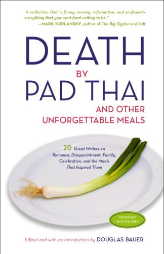 Death By Pad Thai And Other Unforgettable Meals Douglas Bauer