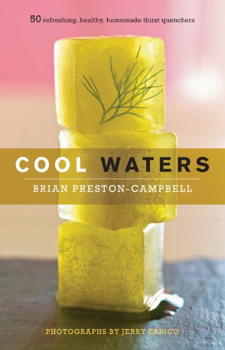Cool Waters 50 Refreshing Healthy Homemade Thirstquenchers Brian Prestoncampbell