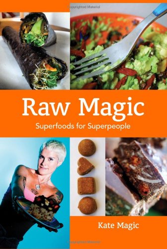 Raw Magic Super Foods For Super People Kate Magic