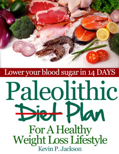 Paleolithic Diet Plan For A Healthy Weight Loss Lifestyle Lose Weight Fast And Eat Healthier Kevin P Jackson