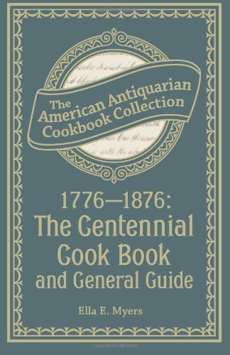 17761876 The Centennial Cook Book And General Guide American Antiquarian Cookbook Ella E Myers