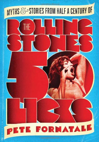 50 Licks Myths And Stories From Half A Century Of The Rolling Stones Peter Fornatale