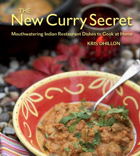 The New Curry Secret Mouthwatering Indian Restaurant Dishes To Cook At Home Kris Dhillon