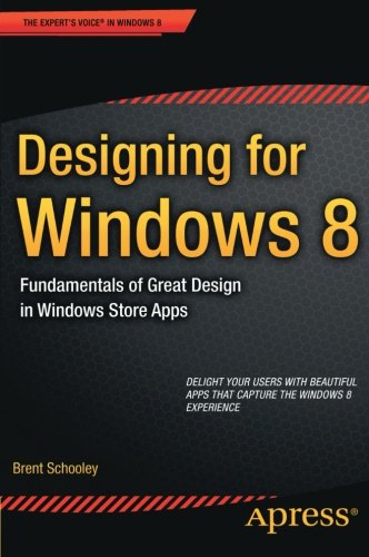 Designing For Windows 8 Fundamentals Of Great Design In Windows Store Apps Brent Schooley