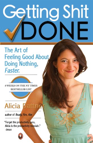 Getting St Done The Art Of Feeling Good About Doing Nothing Faster Digital Edition Alicia Dattner