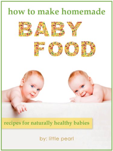 How To Make Homemade Baby Food Recipes For Naturally Healthy Babies Little Pearl