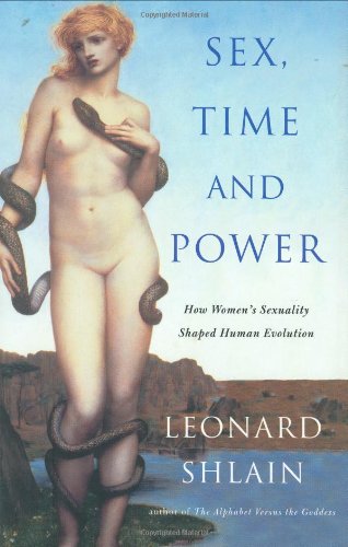 Sex Time And Power How Womens Sexuality Shaped Human Evolution Leonard Shlain