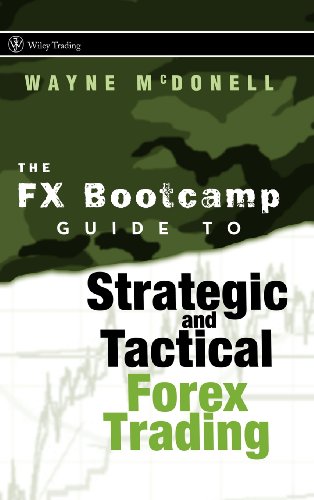 The Fx Bootcamp Guide To Strategic And Tactical Forex Trading Wayne Mcdonell
