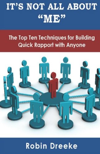 Its Not All About Me The Top Ten Techniques For Building Quick Rapport With Anyone Robin Dreeke