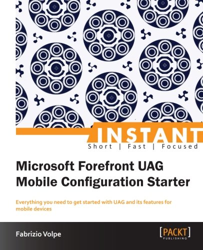 Instant Microsoft Forefront Uag Mobile Configuration Starter Fabrizio Volpe
