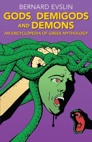 Gods Demigods And Demons An Encyclopedia Of Greek Mythology Reprint Bernard Evslin
