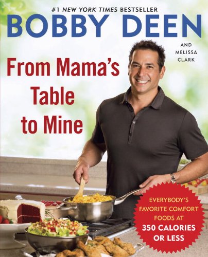 From Mamas Table To Mine Everybodys Favorite Comfort Foods At 350 Calories Or Less Bobby Deen