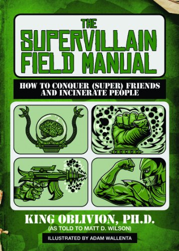 The Supervillain Field Manual How To Conquer King Oblivion Adam Wallenta