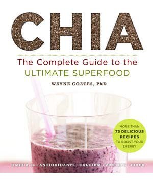 Chia The Complete Guide To The Ultimate Superfood Wayne Coates