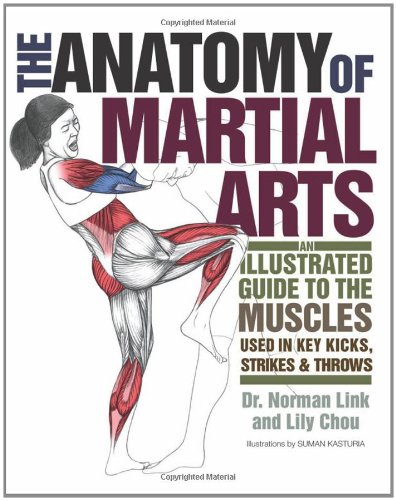 The Anatomy Of Martial Arts An Illustrated Guide To The Muscles Used For Each Strike Kick And Throw Norman Link