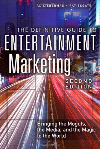 The Definitive Guide To Entertainment Marketing Bringing The Moguls The Media And The Magic To The World 2nd Al Lieberman